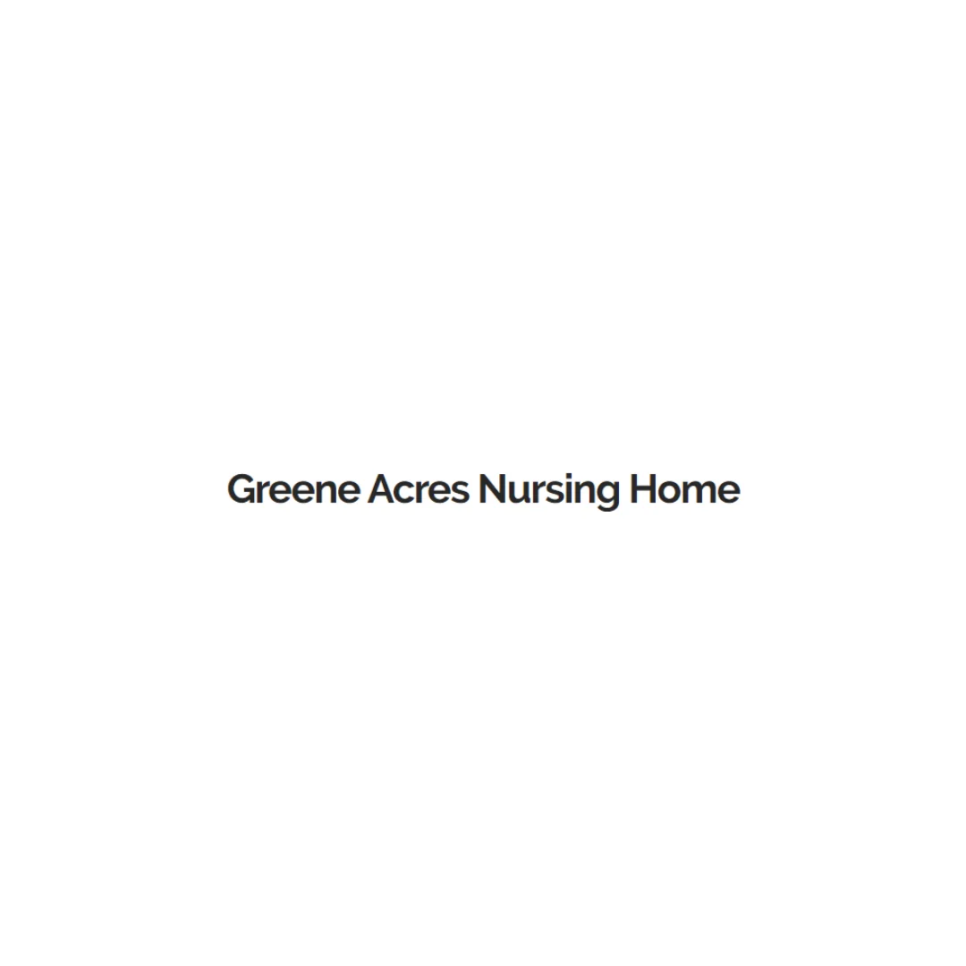 GREENE ACRES NURSING HOME